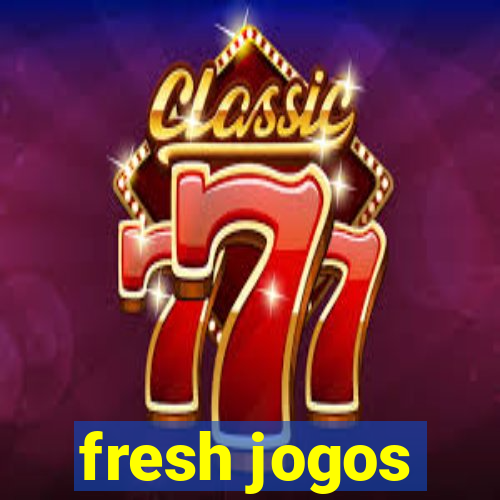 fresh jogos